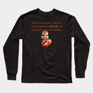 Squirrel Conservation Humor Tee - "Never Lend a Squirrel Your Switchblade" Shirt - Unique Wildlife Lover Gift Long Sleeve T-Shirt